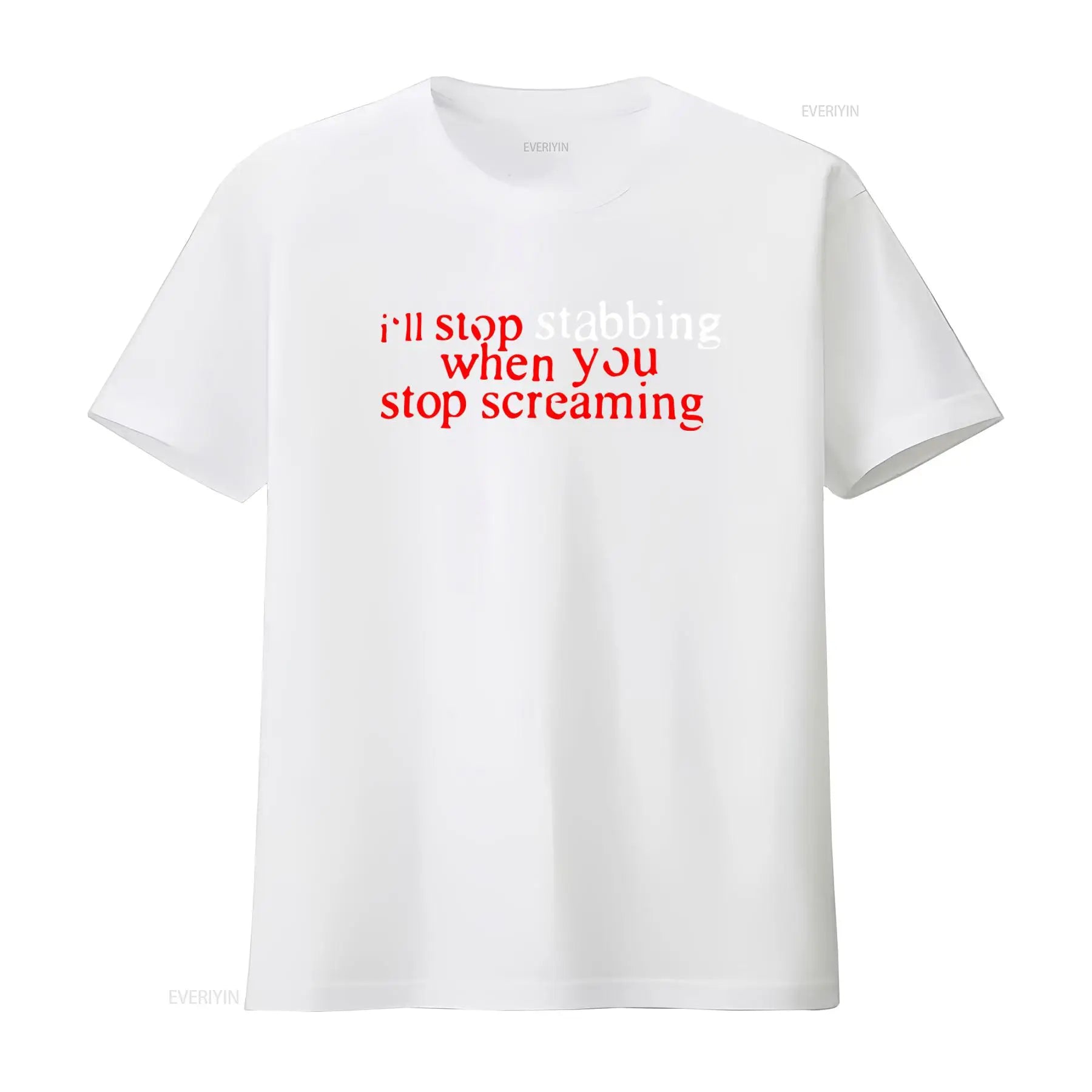 “I’ll Stop Stabbing When You Stop Screaming” T-Shirt